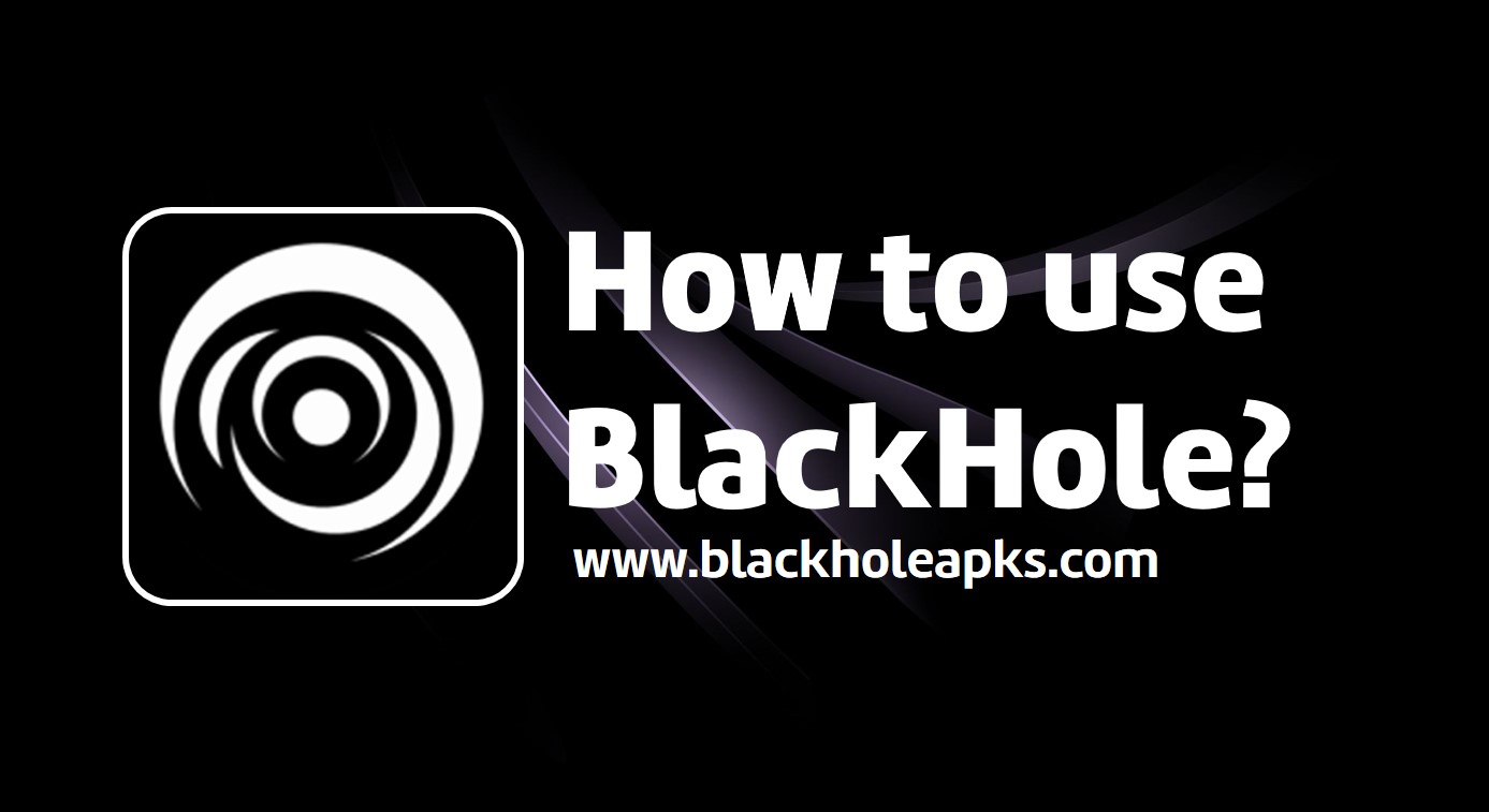 how to use blackhole apk